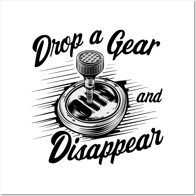 Drop a Gear and Disappear manual 6 speed shifter tee Wall Art by Inkspire Apparel designs